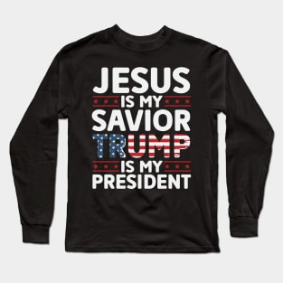 Jesus is My Savior Trump is My President Long Sleeve T-Shirt